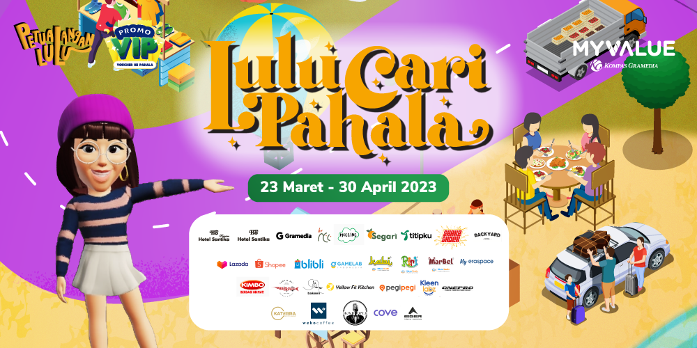 Artikel Header LuluCariPahala MyValue Kompas Gramedia dengan berbagai promo dari Santika Indonesia, Gramedia, ByNCC, Mogging, Segari, Titipku, ShakeShock, Backyard Bowl, Lazada, Shopee, blibli, Gamelab, Kalbu, Riri, Marbel, MyEraSpace, Kimbo, Kintakun, Bakeen Cakes Indonesia, Sambal Roa BrurFrans, Yellow Fit Kitchen, pegipegi, KleenLabz, OneProPPF, Katerra Entertainment, Weko Coffee, Mr. Whooper Entertainment, Cove, Eiger .